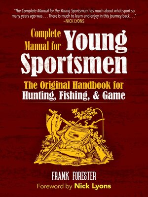 cover image of The Complete Manual for Young Sportsmen: the Original Handbook for Hunting, Fishing, & Game